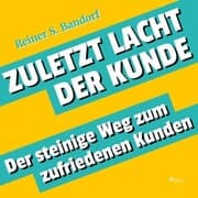 Cover von Zuletzt lacht der Kunde - Der steinige Weg zum zufriedenen Kunden (Ungekürzt)