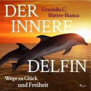 Cover von Der innere Delfin - Wege zu Glück und Freiheit (Ungekürzt)