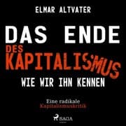 Cover von Das Ende des Kapitalismus wie wir ihn kennen - Eine radikale Kapitalismuskritik (Ungekürzt)