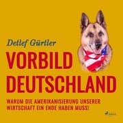 Cover von Vorbild Deutschland - Warum die Amerikanisierung unserer Wirtschaft ein Ende haben muss! (Ungekürzt)