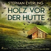 Cover von Holz vor der Hütte - Kurzkrimi aus der Eifel (Ungekürzt)