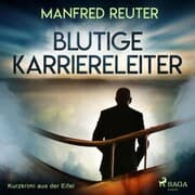 Cover von Blutige Karriereleiter - Kurzkrimi aus der Eifel (Ungekürzt)