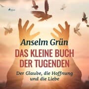 Cover von Das kleine Buch der Tugenden - Der Glaube, die Hoffnung und die Liebe (Ungekürzt)
