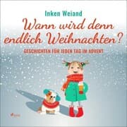 Cover von Wann wird denn endlich Weihnachten? - Geschichten für jeden Tag im Advent (Ungekürzt)