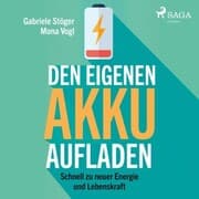 Cover von Den eigenen Akku aufladen - Schnell zu neuer Energie und Lebenskraft (Ungekürzt)