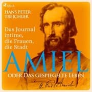 Cover von Amiel oder Das gespiegelte Leben - Das Journal intime, die Frauen, die Stadt (Ungekürzt)
