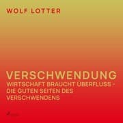 Cover von Verschwendung - Wirtschaft braucht Überfluss - die guten Seiten des Verschwendens