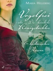 Cover von Vogelfrei - oder Die heimliche Königstochter - Ein historischer Roman