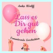 Cover von Lass es Dir gut gehen - Ermunternde Geschichten