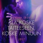 Cover von Älä koske taiteeseen, koske minuun - eroottinen novelli