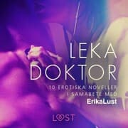 Cover von Leka doktor - 10 erotiska noveller i samarbete med Erika Lust