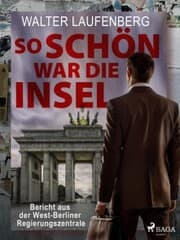 Cover von So schön war die Insel. Bericht aus der West-Berliner Regierungszentrale