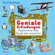 Cover von Geniale Erfindungen - Faszinierende Ideen, die die Welt veränderten - Buchdruck, Auto, Glühbirne und andere spannende Geistesblitze