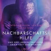 Cover von Nachbarschaftshilfe - und drei andere erotische Erika Lust-Geschichten
