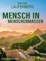 Cover von Mensch in Menschenmassen - Ein Chinaroman