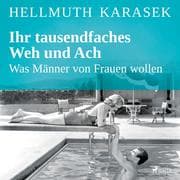 Cover von Ihr tausendfaches Weh und Ach - Was Männer von Frauen wollen