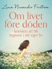 Cover von Om livet före döden: konsten att bli regissör i sitt eget liv