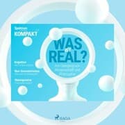 Cover von Spektrum Kompakt: Was ist real? - Am Übergang von Wissenschaft und Philosophie