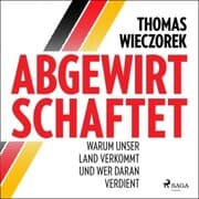 Cover von Abgewirtschaftet: warum unser Land verkommt und wer daran verdient