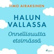 Cover von Halun vallassa - Onnellisuutta etsimässä