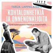 Cover von Kohtalonhetkiä ja onnenonkijoita - Suuria suomalaisia meillä ja maailmalla