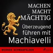 Cover von Machen macht mächtig - Überzeugend führen mit Machiavelli