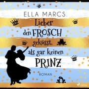 Cover von Lieber den Frosch geküsst, als gar keinen Prinz
