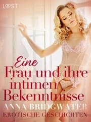 Cover von Eine Frau und ihre intimen Bekenntnisse - Erotische Geschichten