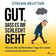 Cover von Gut, dass es dir schlecht geht - Warum die schlimmsten Tage im Leben manchmal die besten sind