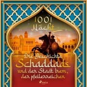 Cover von Die Geschichte Schaddads und der Stadt Irem, der pfeilerreichen (1001 Nacht)