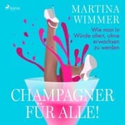 Cover von Champagner für alle! Wie man in Würde altert, ohne erwachsen zu werden