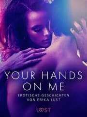 Cover von Your Hands on Me: Erotische Geschichten von Erika Lust
