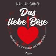 Cover von Das liebe Böse: Warum wir gut sein wollen und nicht können