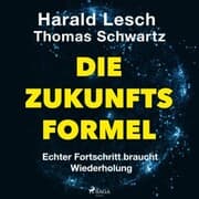 Cover von Die Zukunftsformel: Echter Fortschritt braucht Wiederholung