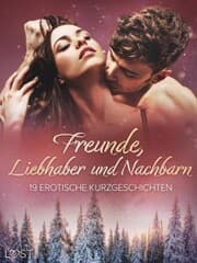 Cover von Freunde, Liebhaber und Nachbarn: 19 erotische Kurzgeschichten