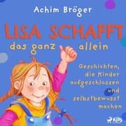 Cover von Lisa schafft das ganz allein - Geschichten, die Kinder aufgeschlossen und selbstbewusst machen