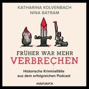 Cover von Früher war mehr Verbrechen - Historische Kriminalfälle aus dem erfolgreichen Podcast
