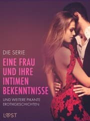 Cover von Die Serie 'Eine Frau und ihre intimen Bekenntnisse' und weitere pikante Erotikgeschichten