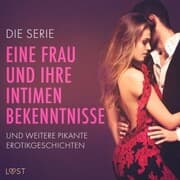 Cover von Die Serie 'Eine Frau und ihre intimen Bekenntnisse' und weitere pikante Erotikgeschichten