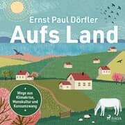 Cover von Aufs Land: Wege aus Klimakrise, Monokultur und Konsumzwang