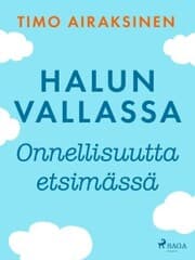 Cover von Halun vallassa - Onnellisuutta etsimässä
