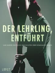 Cover von Der Lehrling, Entführt und andere erotische Geschichten über dominante Frauen