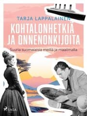 Cover von Kohtalonhetkiä ja onnenonkijoita - Suuria suomalaisia meillä ja maailmalla
