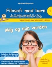 Cover von Filosofi med børn: Mig og min verden. De 44 bedste spørgsmål til at føre filosofiske samtaler med børn og unge