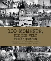 Cover von 100 Momente, die die Welt veränderten
