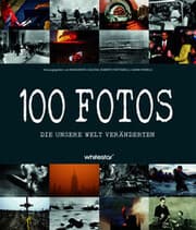 Cover von 100 Fotos, die unsere Welt veränderten