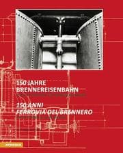 Cover von 150 Jahre Brennereisenbahn/150 anni ferrovia del Brennero