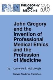 Cover von John Gregory and the Invention of Professional Medical Ethics and the Profession of Medicine