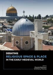 Cover von Debating Religious Space and Place in the Early Medieval World (c. AD 300-1000)