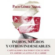 Cover von Indios, negros y otros indeseables. Capitalismo, racismo y exclusión en América Latina y el Caribe